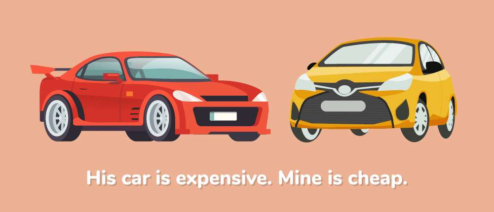 His car is expensive. Mine is cheap.